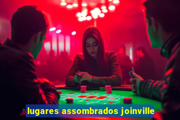 lugares assombrados joinville